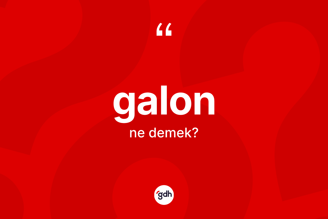 Galon kelimesi ne demek?