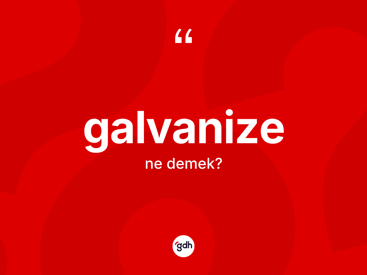 Galvanize kelimesinin sözlükteki tanımı nedir? Galvanize kelimesinin kaç farklı anlamı var?