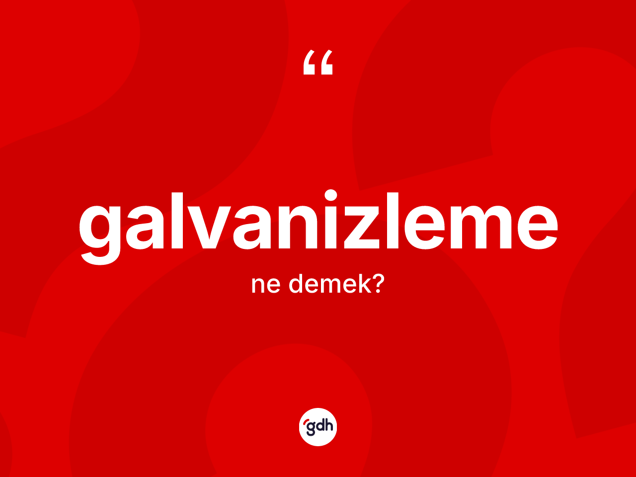 Galvanizleme ne anlama gelir? Galvanizleme kelimesinin özellikleri nelerdir?