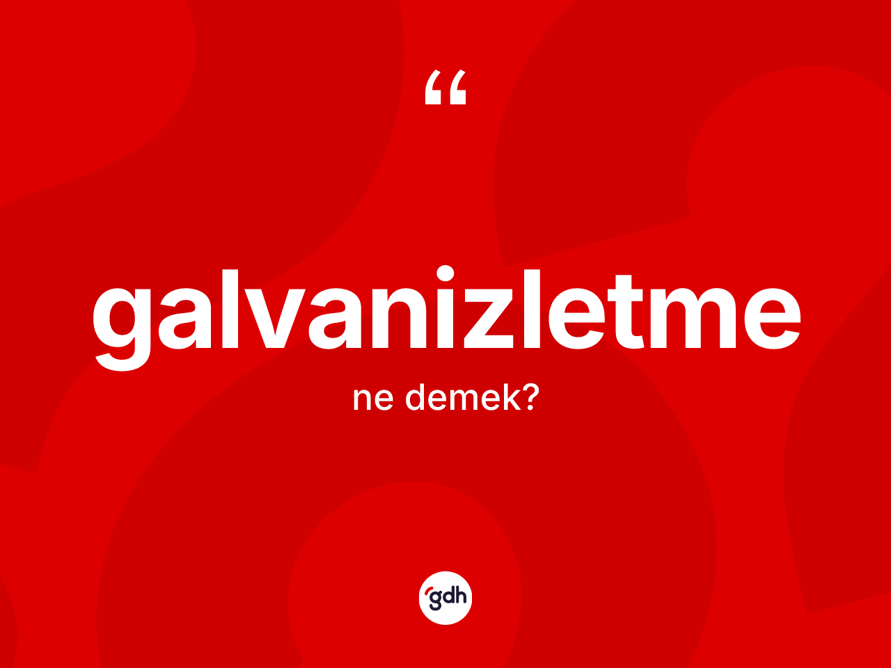 Galvanizletme kelimesi ne demek? Galvanizletmenin sözlükteki anlamı nedir?