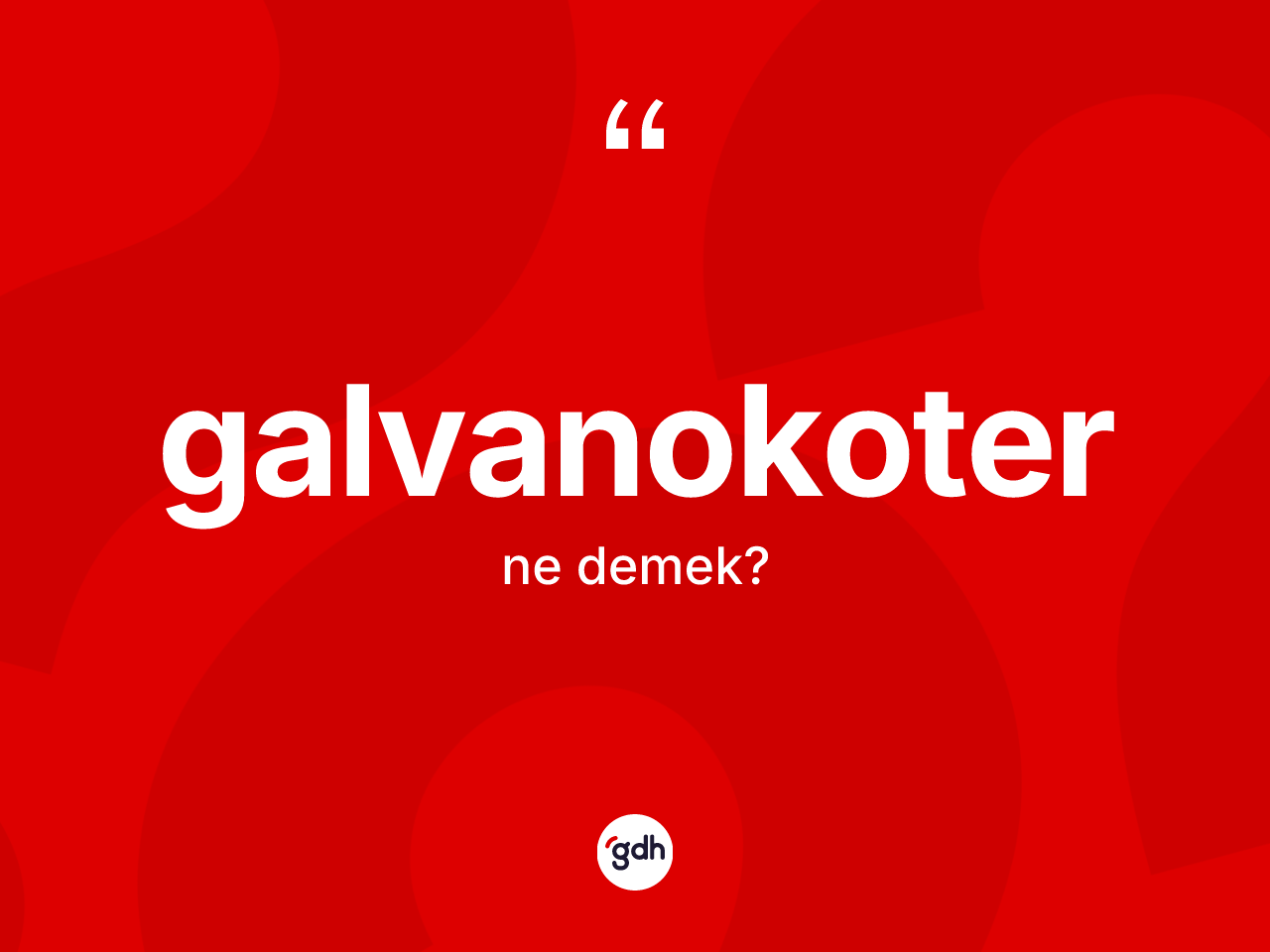 Galvanokoter ne demek? Galvanokoter kelimesinin TDK'ya göre açıklaması nedir?