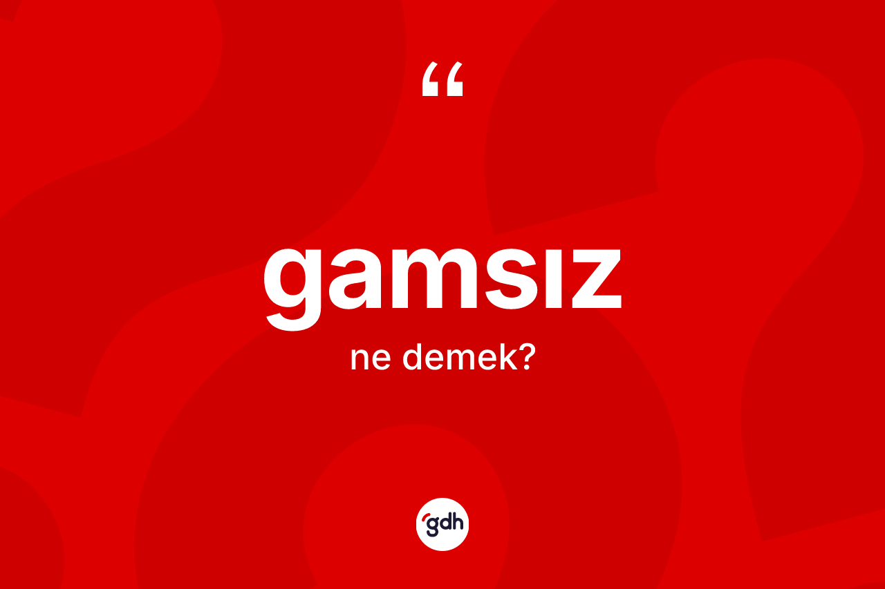 Gamsız kelimesinin anlamı nedir?