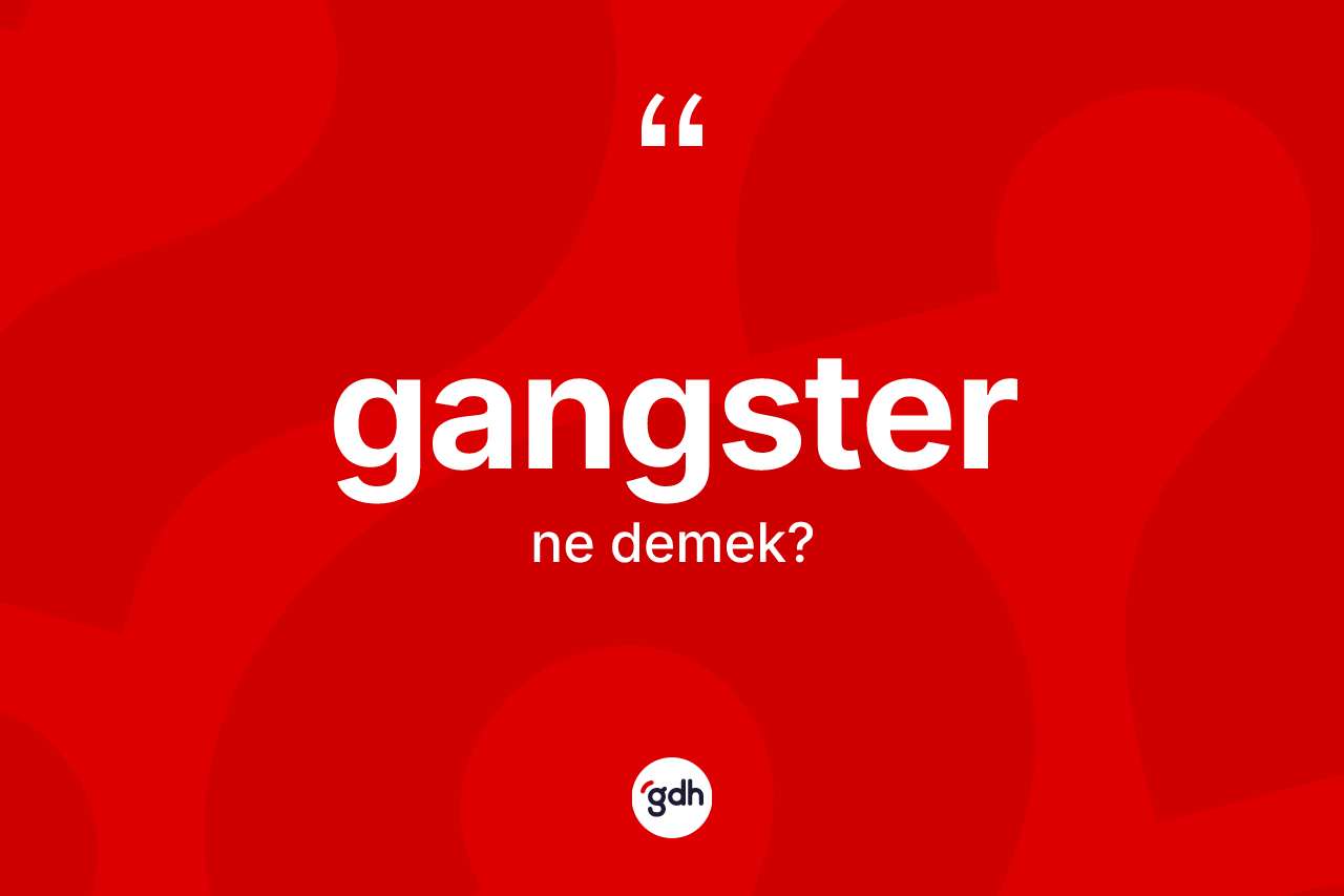 Gangster kelimesinin tanımı nedir?