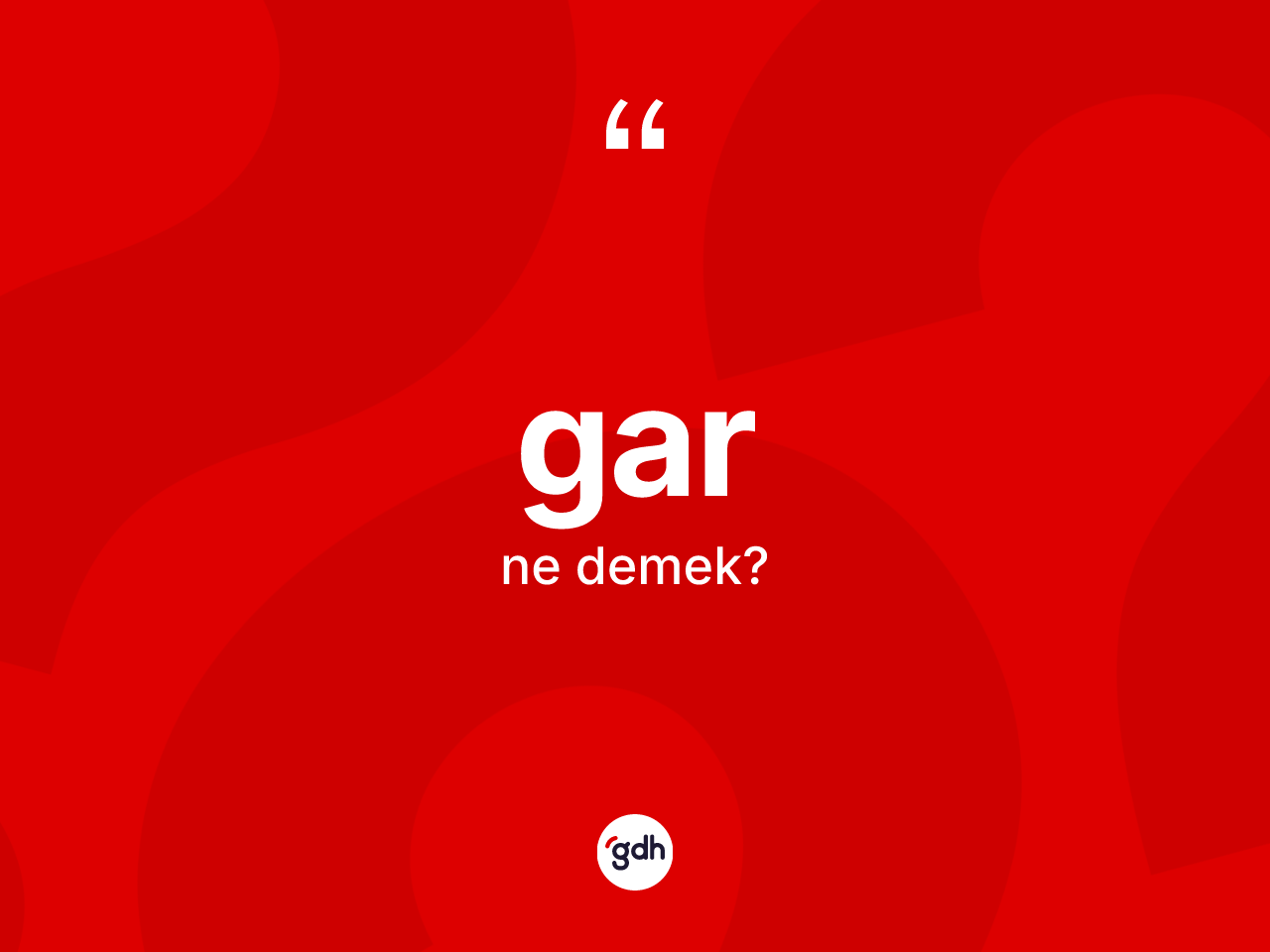 Gar kelimesi ne anlama gelir? Garın halk arasındaki kullanımı nasıldır?