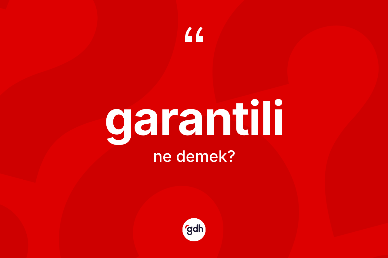 Garantili kelimesinin sözlükteki tanımı nedir?