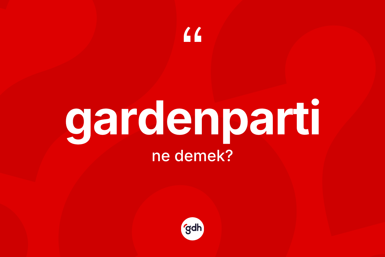 Gardenparti kelimesinin sözlükteki tanımı nedir?