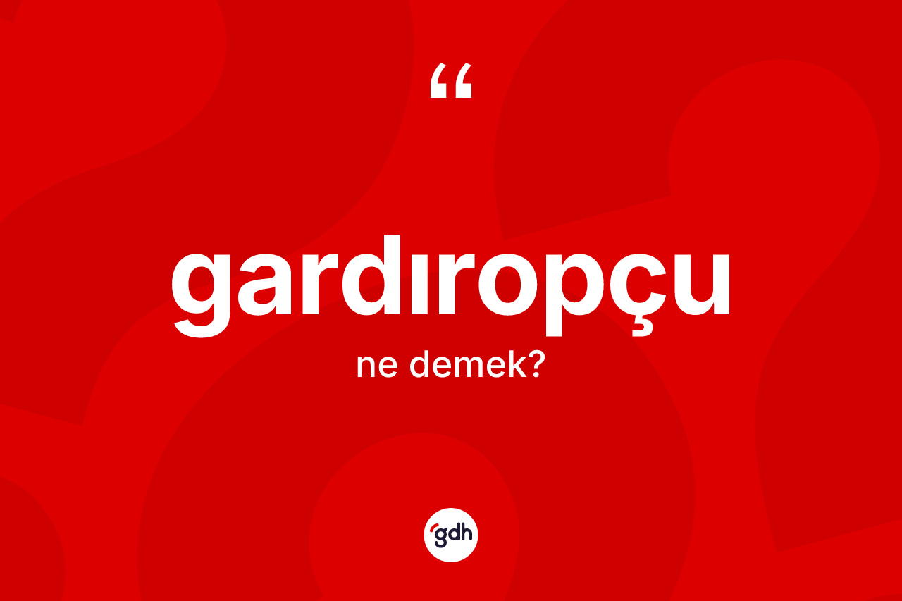 Gardıropçu kelimesi ne demek?