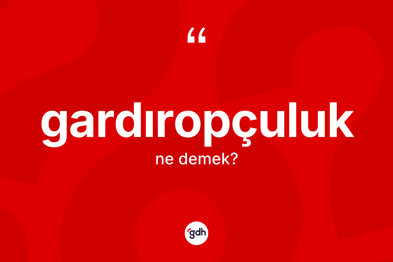 Gardıropçuluk kelimesinin sözlükteki tanımı nedir?