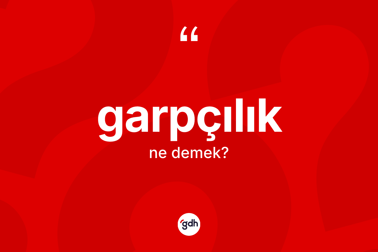 Garpçılık nedir?