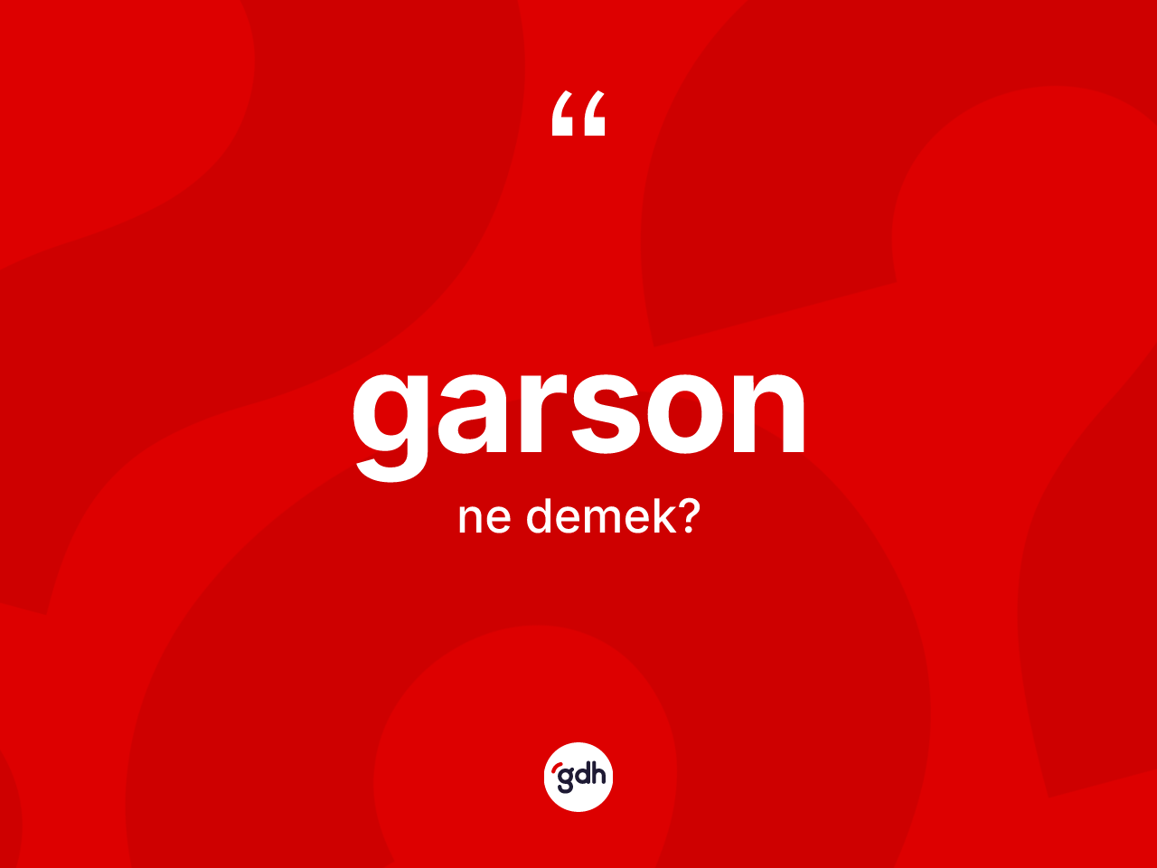 Garson ne anlama gelir? Garsonun halk arasındaki kullanımı nasıldır?