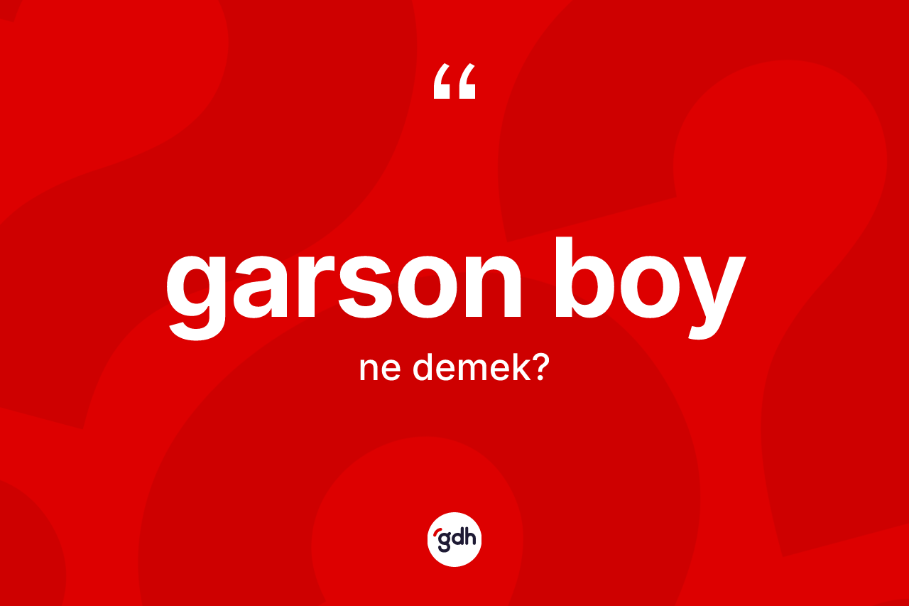 Garson boy kelimesinin sözlükteki tanımı nedir?