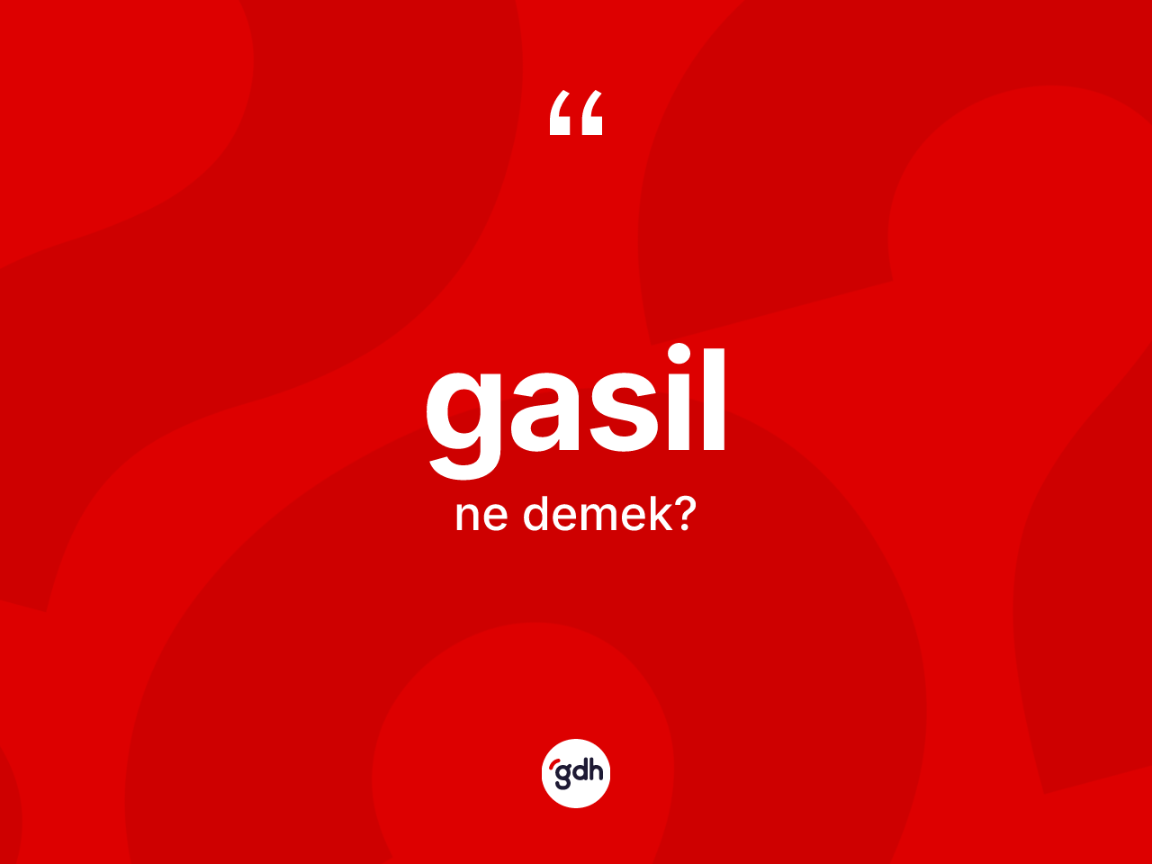 Gasil ne anlama gelir? Gasilin sözlükteki anlamı nedir?