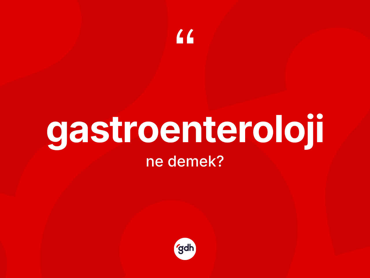 Gastroenteroloji ne demek? Gastroenteroloji kelimesinin TDK anlamı nedir?