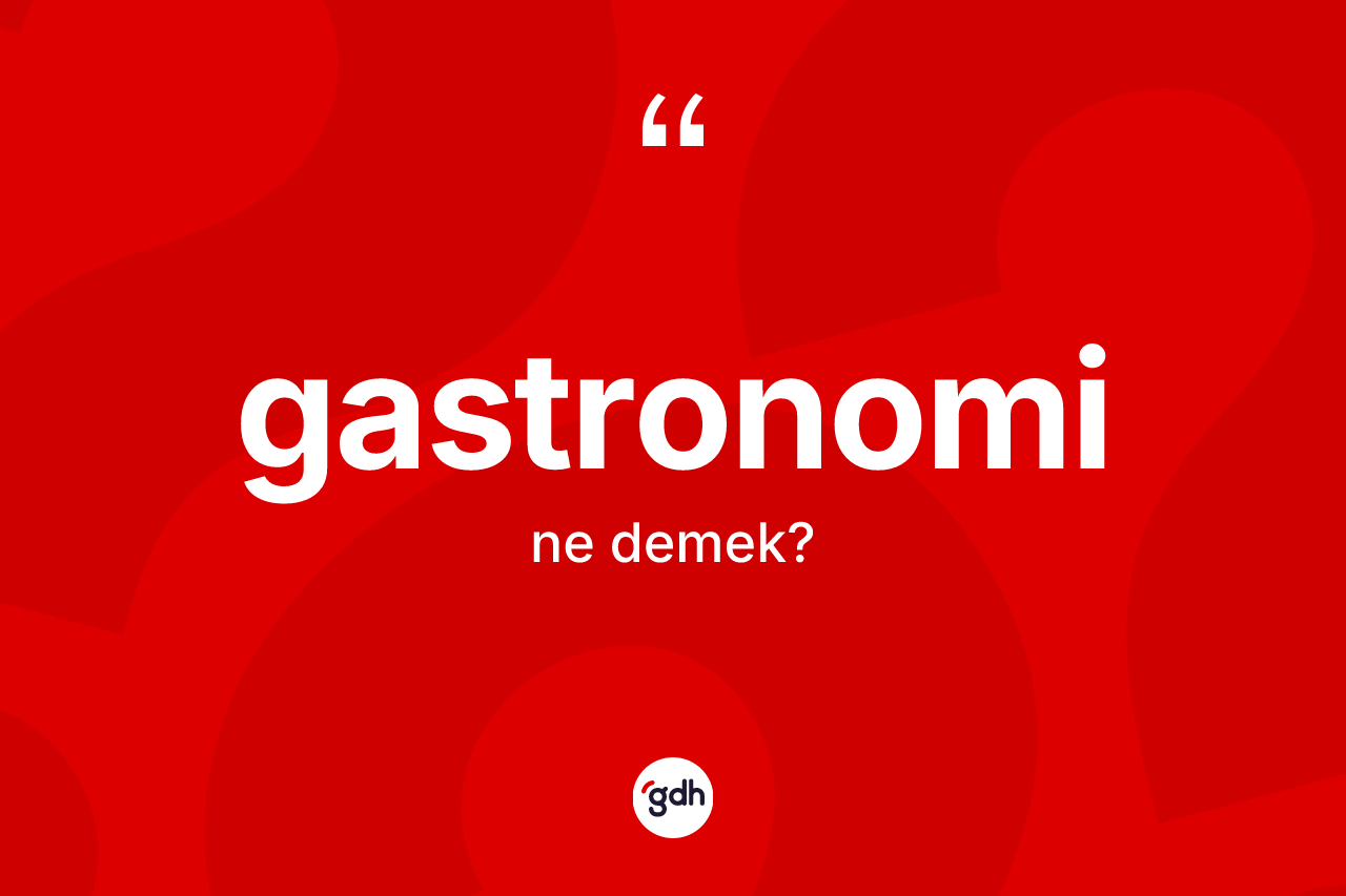Gastronomi kelimesinin anlamı nedir? Gastronomi kelimesinin TDK anlamı nedir?