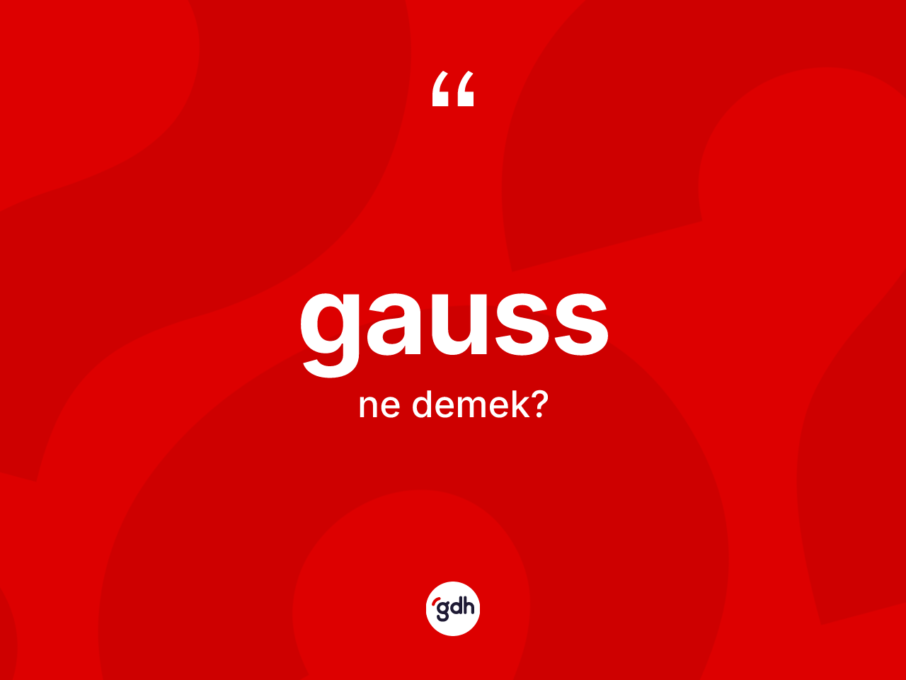 Gauss kelimesi ne anlama gelir? Gaussun halk arasındaki kullanımı nasıldır?
