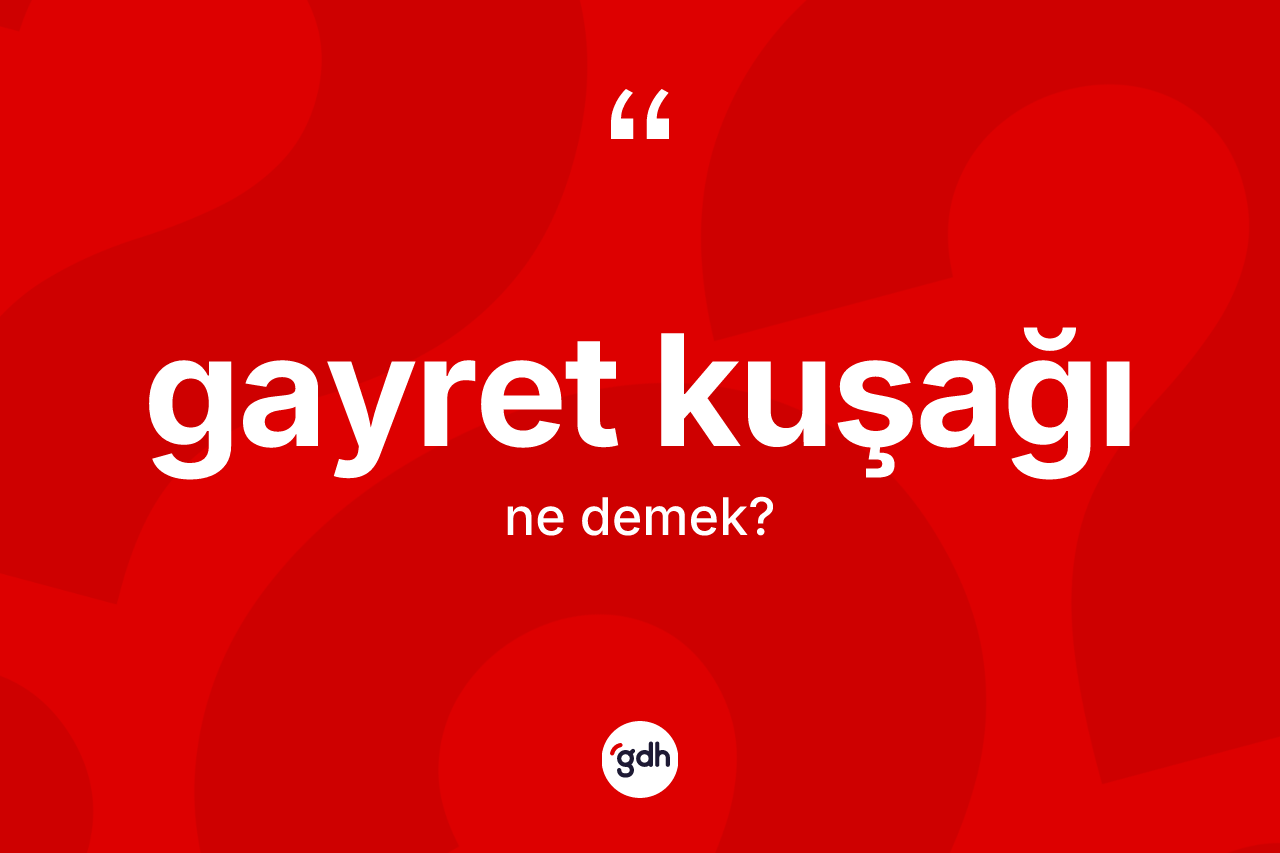 Gayret kuşağı kelimesinin anlamı nedir?