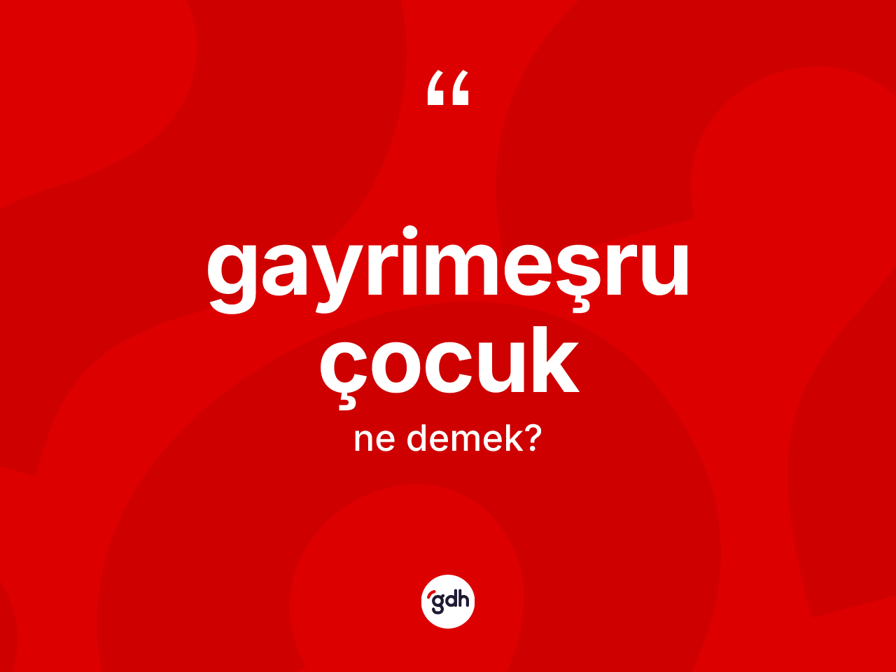 Gayrimeşru çocuk ne anlama gelir? Gayrimeşru çocuk kelimesinin TDK anlamı nedir?