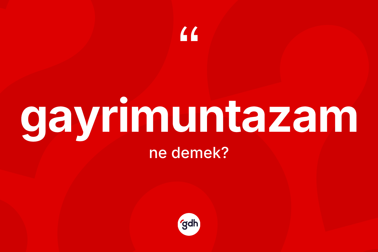 Gayrimuntazam kelimesinin sözlükteki tanımı nedir?