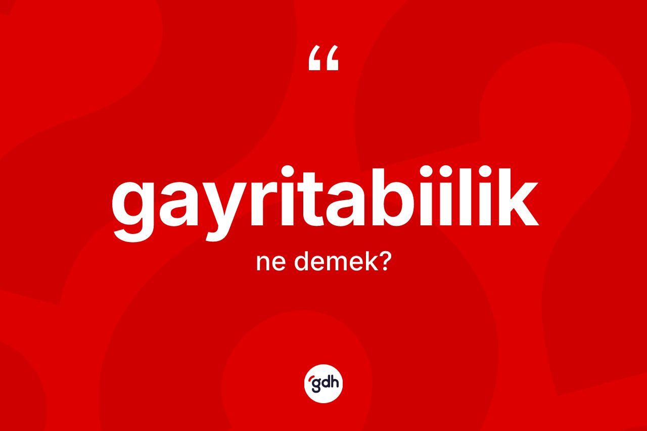 Gayritabiilik kelimesinin tanımı nedir?