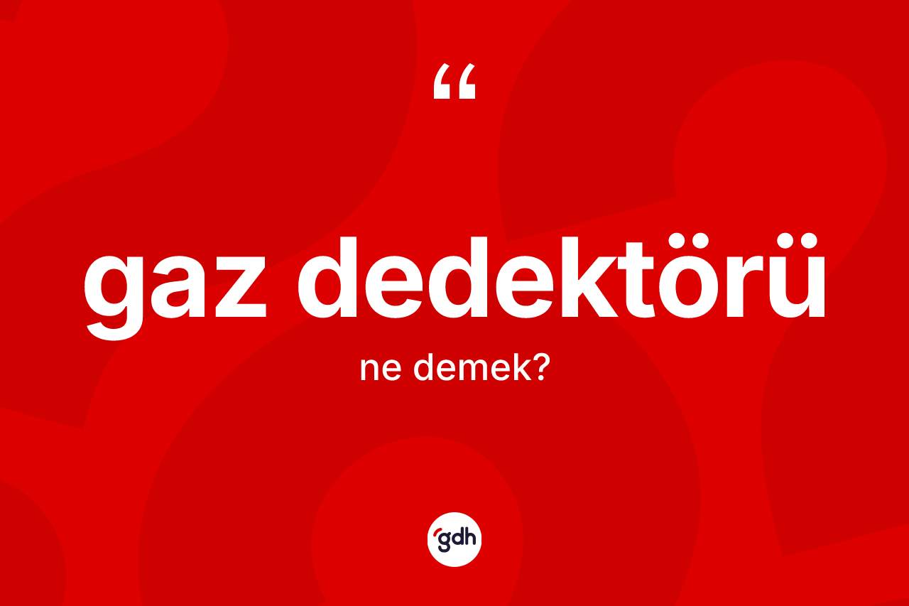 Gaz dedektörü kelimesinin tanımı nedir?