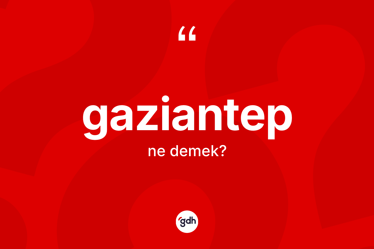 Gaziantep nedir?