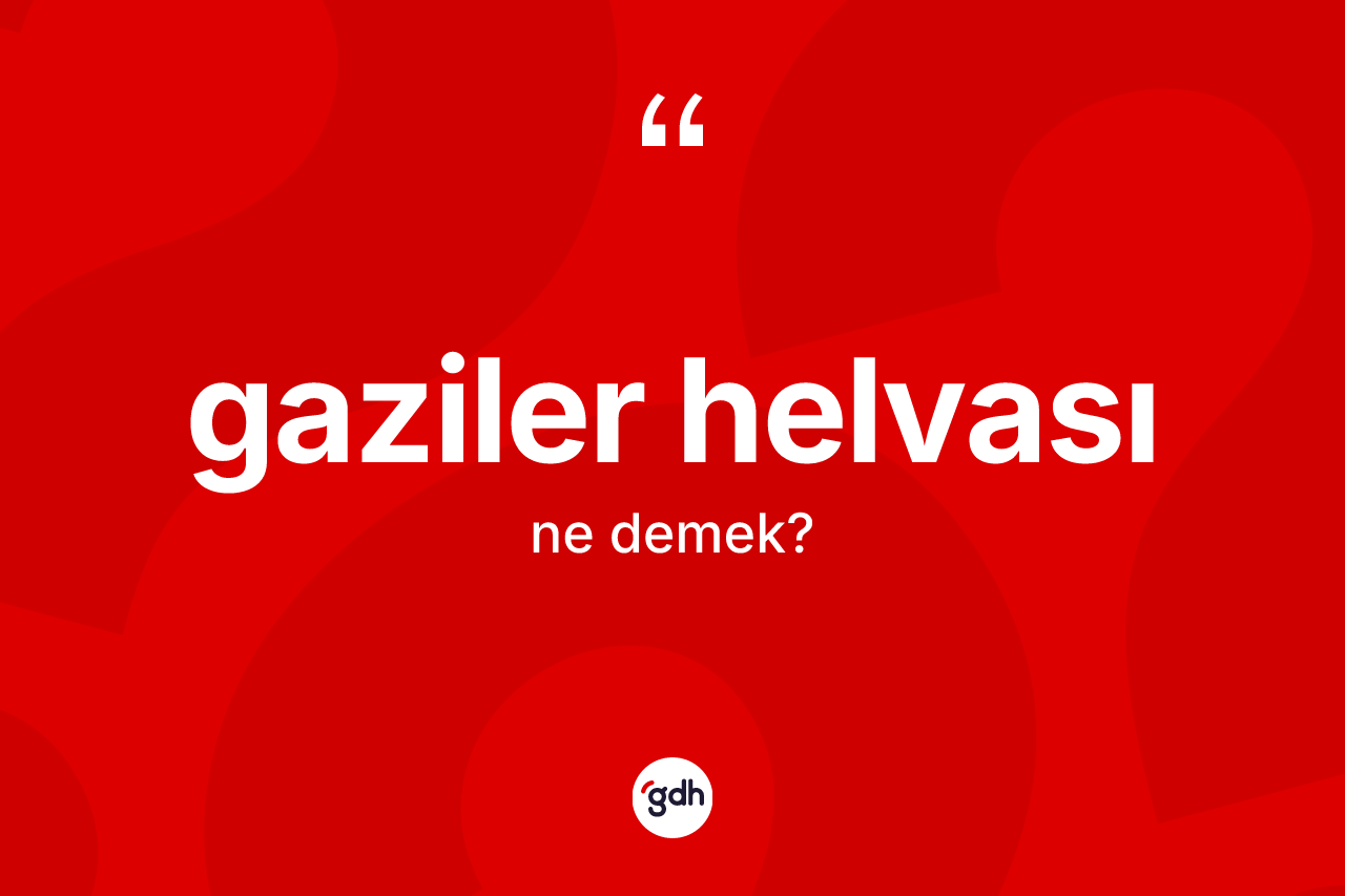 Gaziler helvası kelimesinin tanımı nedir?