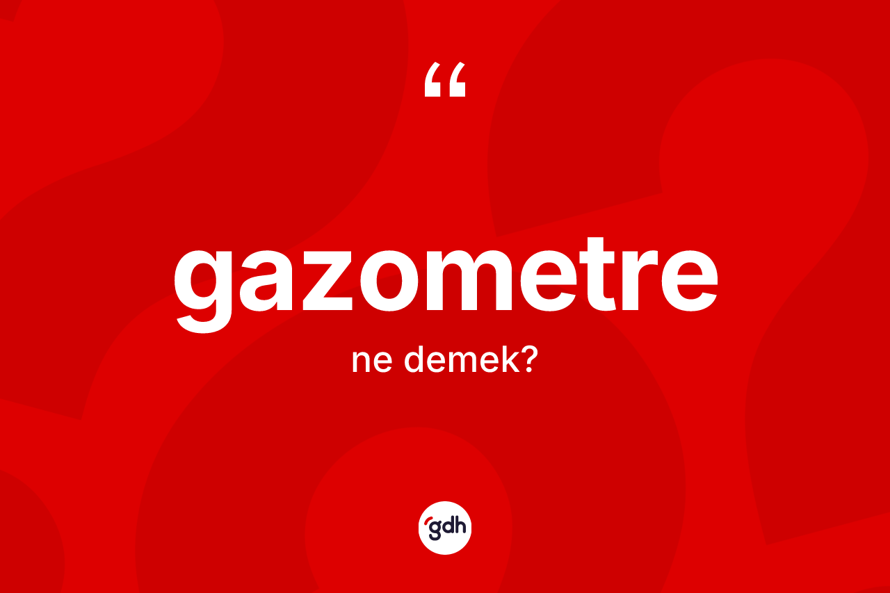 Gazometre kelimesinin sözlükteki tanımı nedir?