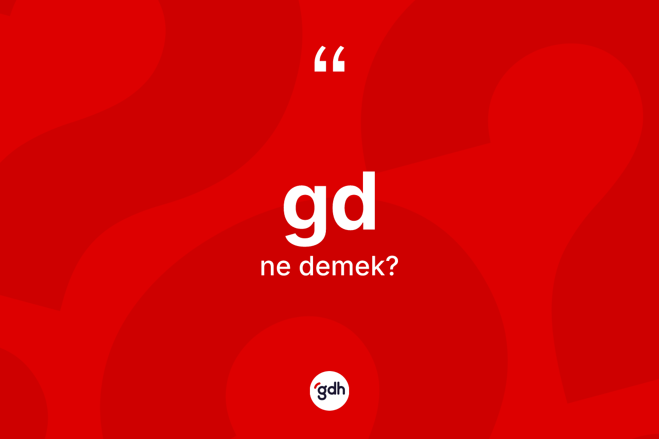 Gd kelimesinin anlamı nedir? Gdin sözlükteki anlamı nedir?
