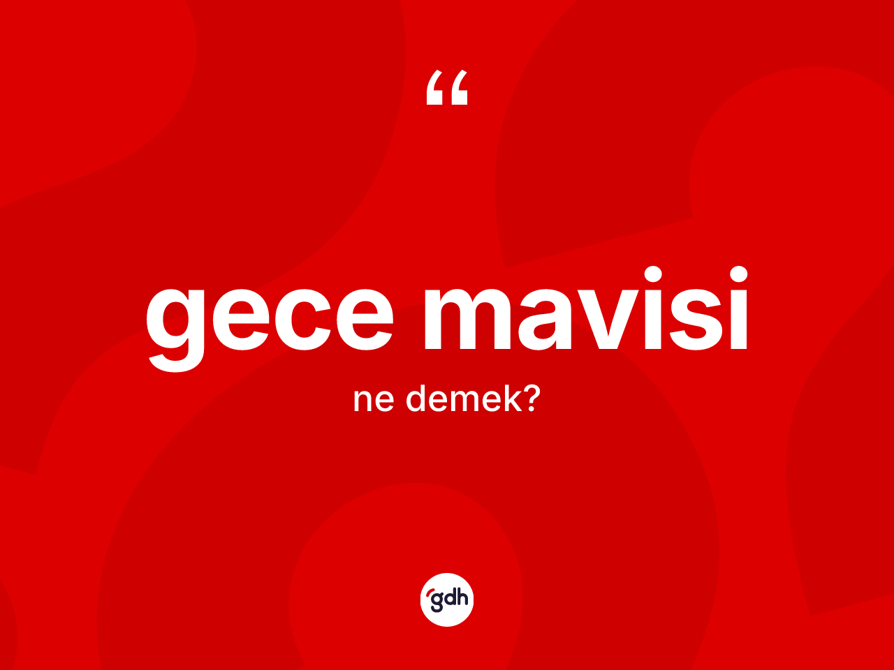 Gece mavisi kelimesinin anlamı nedir? Gece mavisi kelimesinin kaç farklı anlamı var?