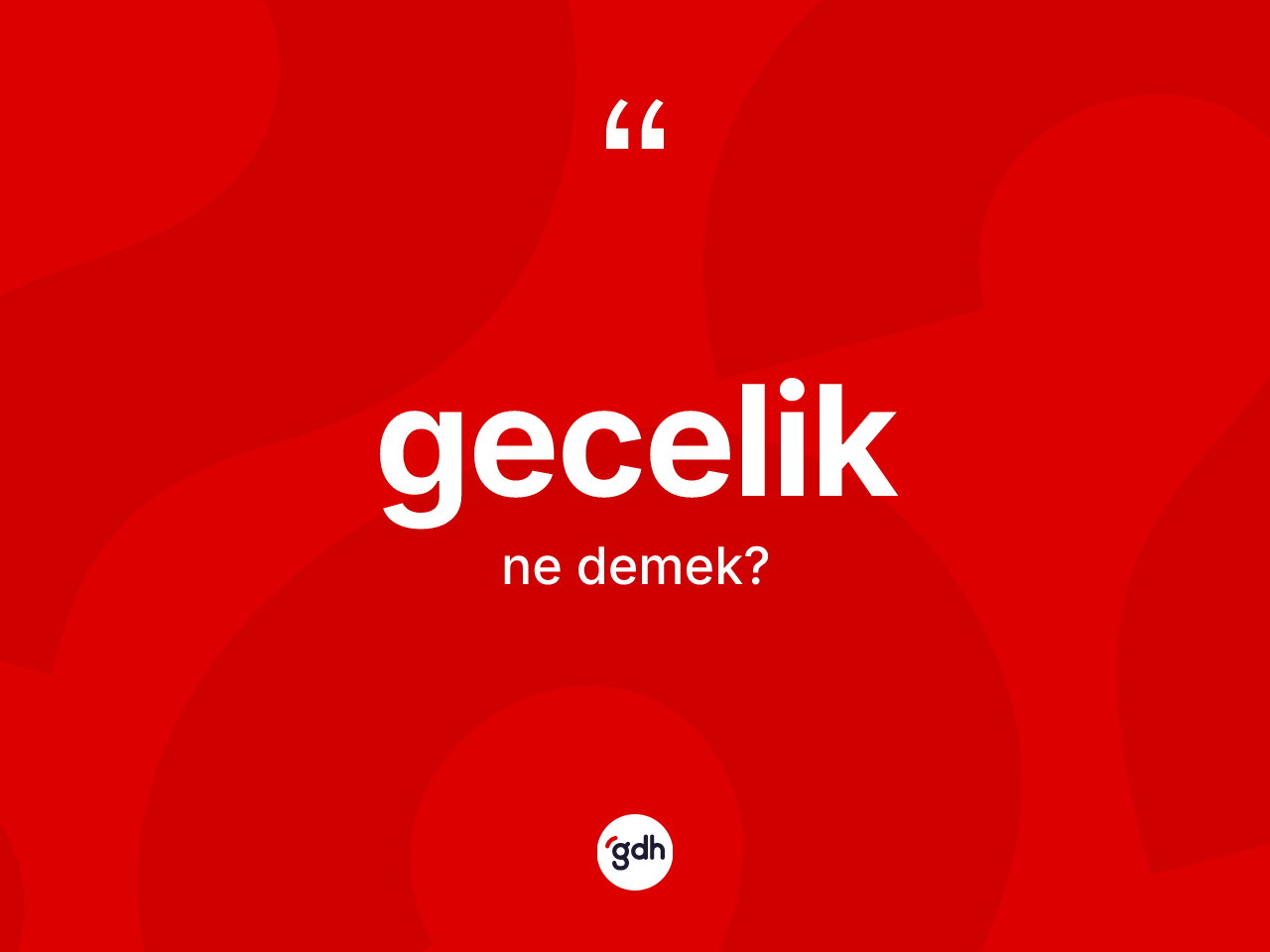Gecelik kelimesinin sözlükteki tanımı nedir? Geceliğin halk arasındaki kullanımı nasıldır?