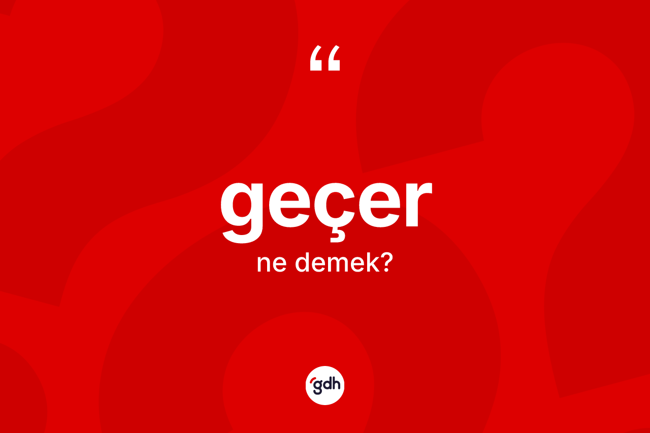 Geçer kelimesi ne anlama gelir?
