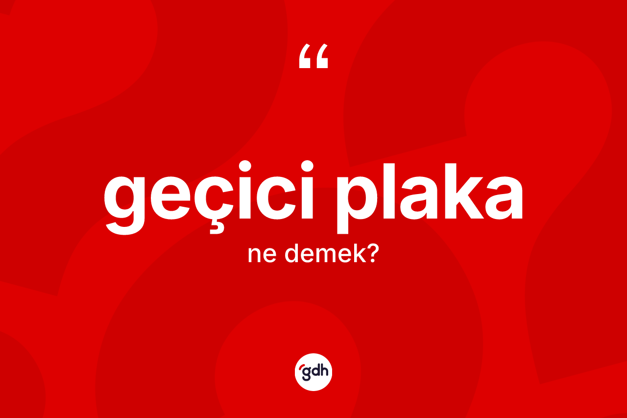 Geçici plaka kelimesinin sözlükteki tanımı nedir?
