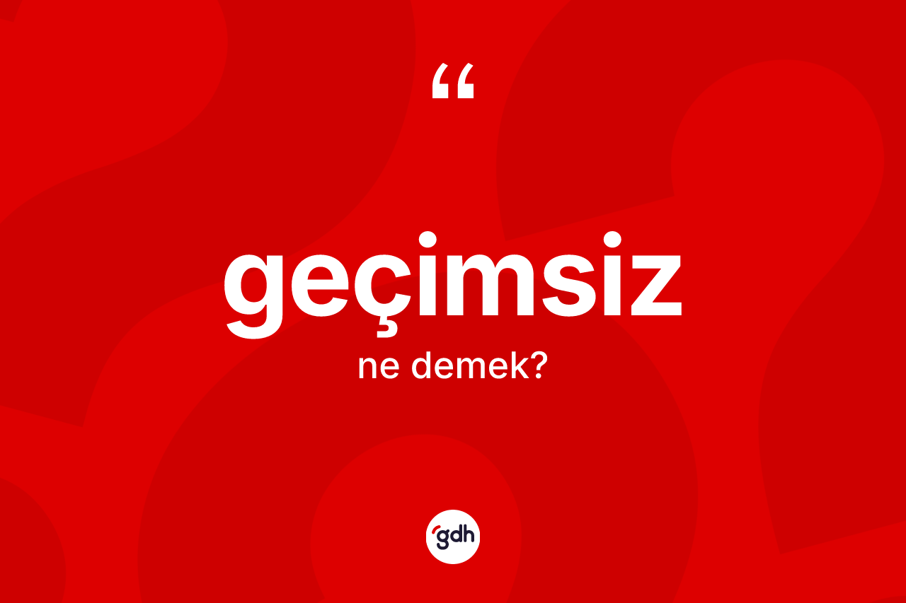 Geçimsiz kelimesinin sözlükteki tanımı nedir?