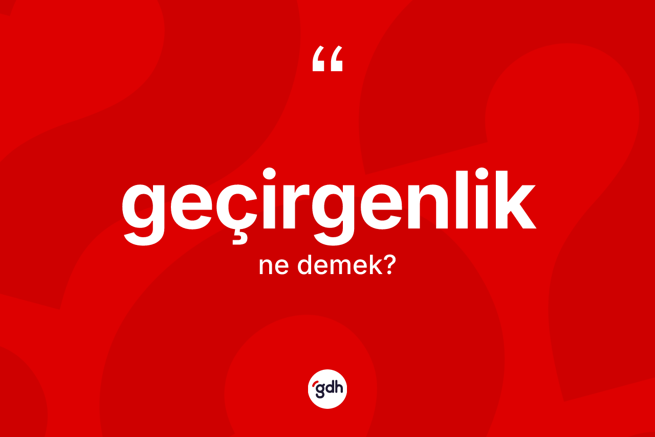 Geçirgenlik kelimesi nedir?