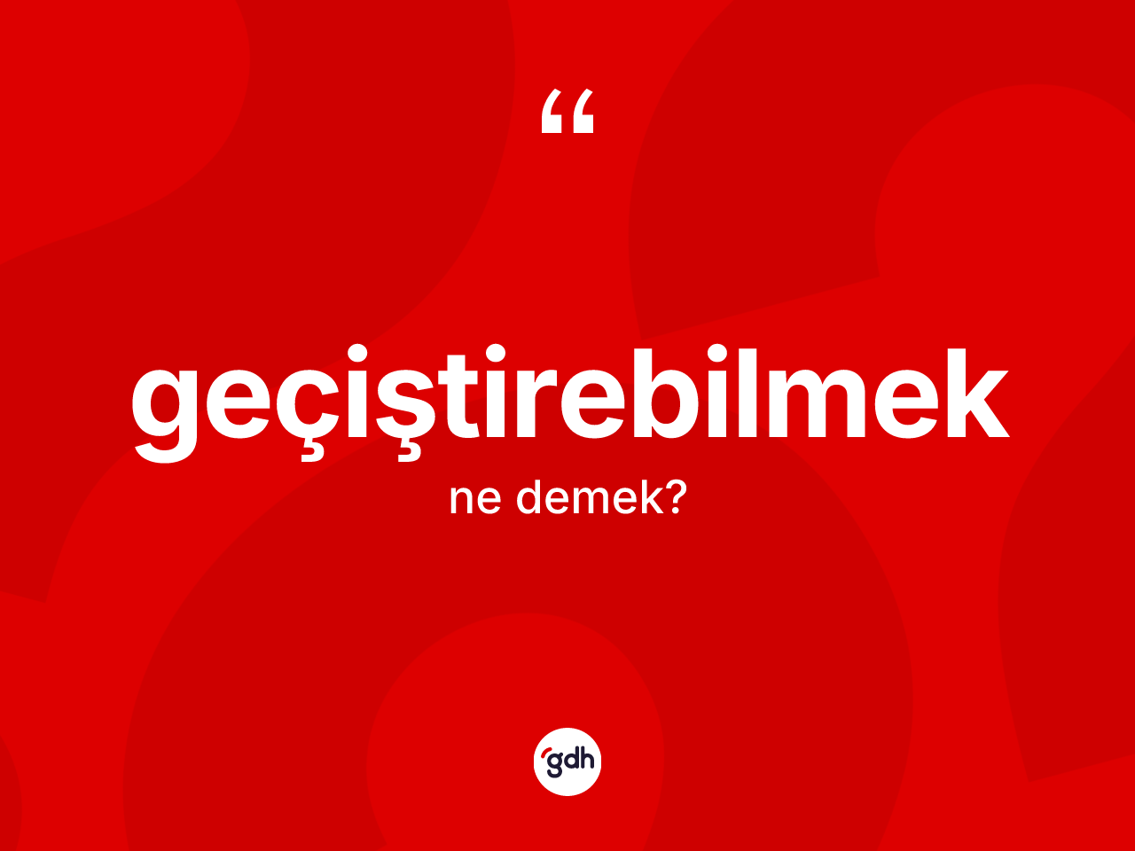 Geçiştirebilmek nedir? Geçiştirebilmeğin kısaca tanımı nedir?