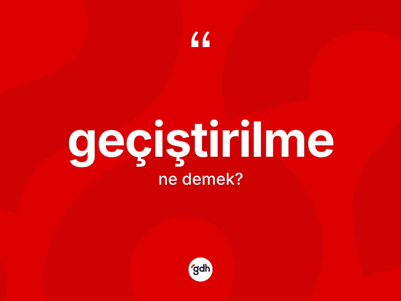 Geçiştirilme kelimesinin tanımı nedir? Geçiştirilmenin TDK'ya göre anlamı nedir?