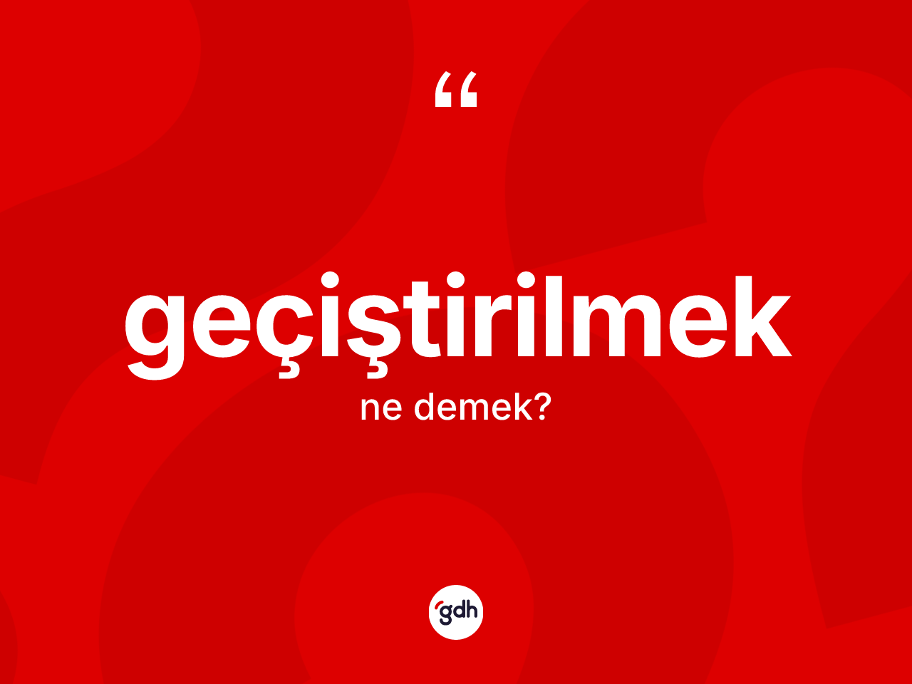 Geçiştirilmek nedir? Geçiştirilmeğin kısaca tanımı nedir?