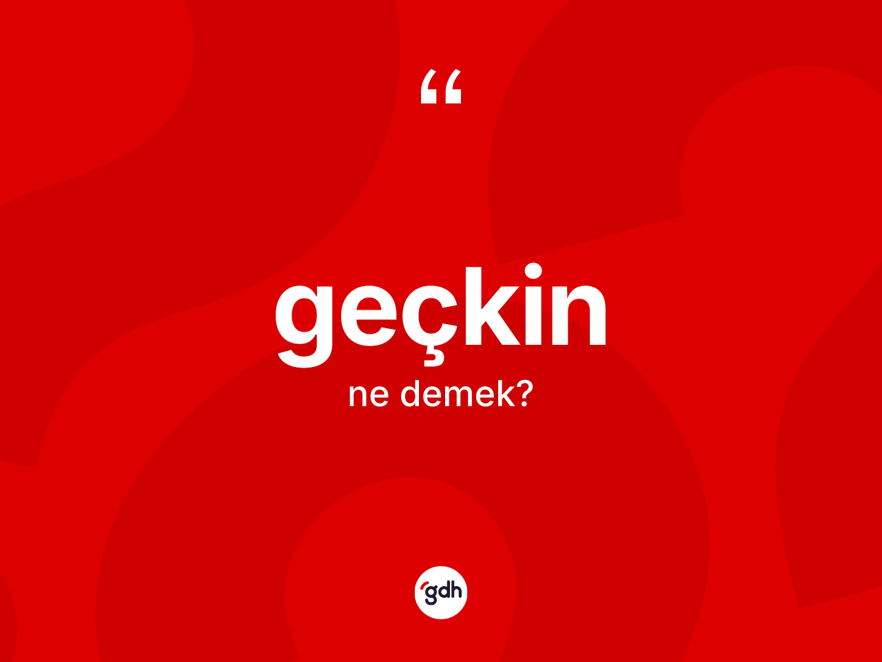 Geçkin kelimesi ne demek? Geçkinin TDK'ya göre anlamı nedir?