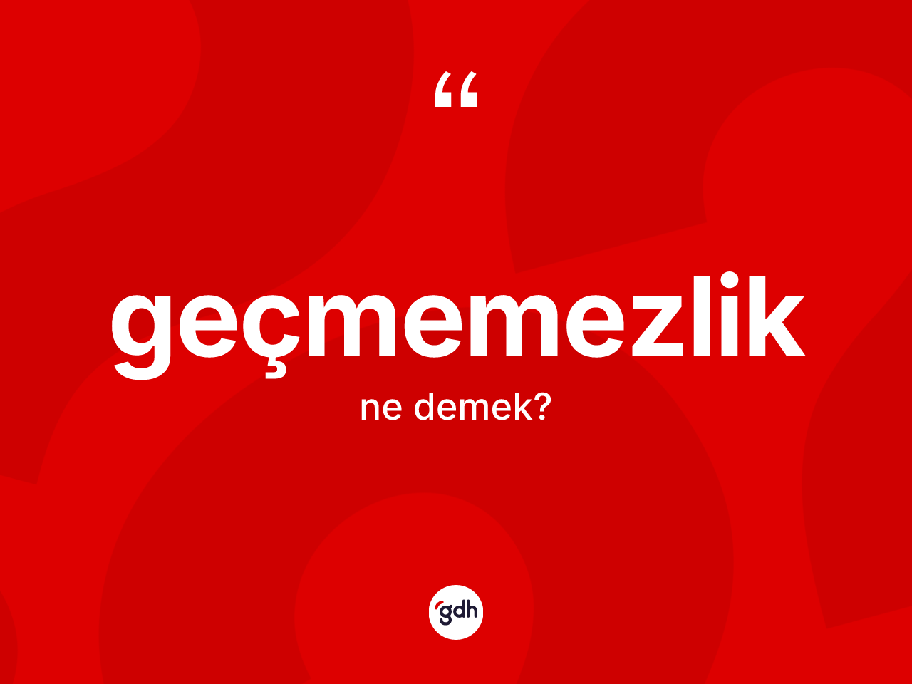 Geçmemezlik ne demek? Geçmemezliğin halk arasındaki kullanımı nasıldır?