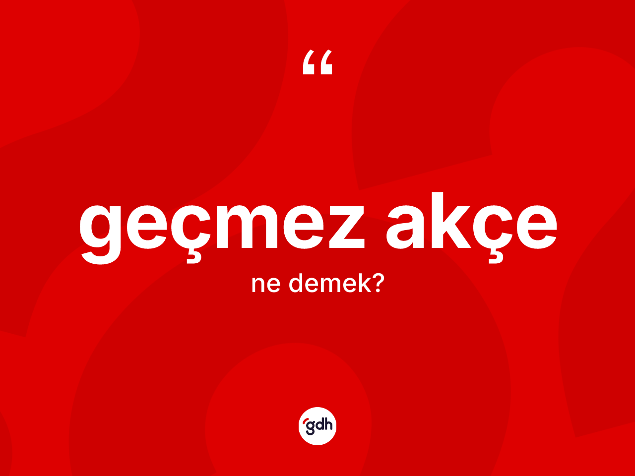 Geçmez akçe nedir? Geçmez akçenin TDK'ya göre anlamı nedir?