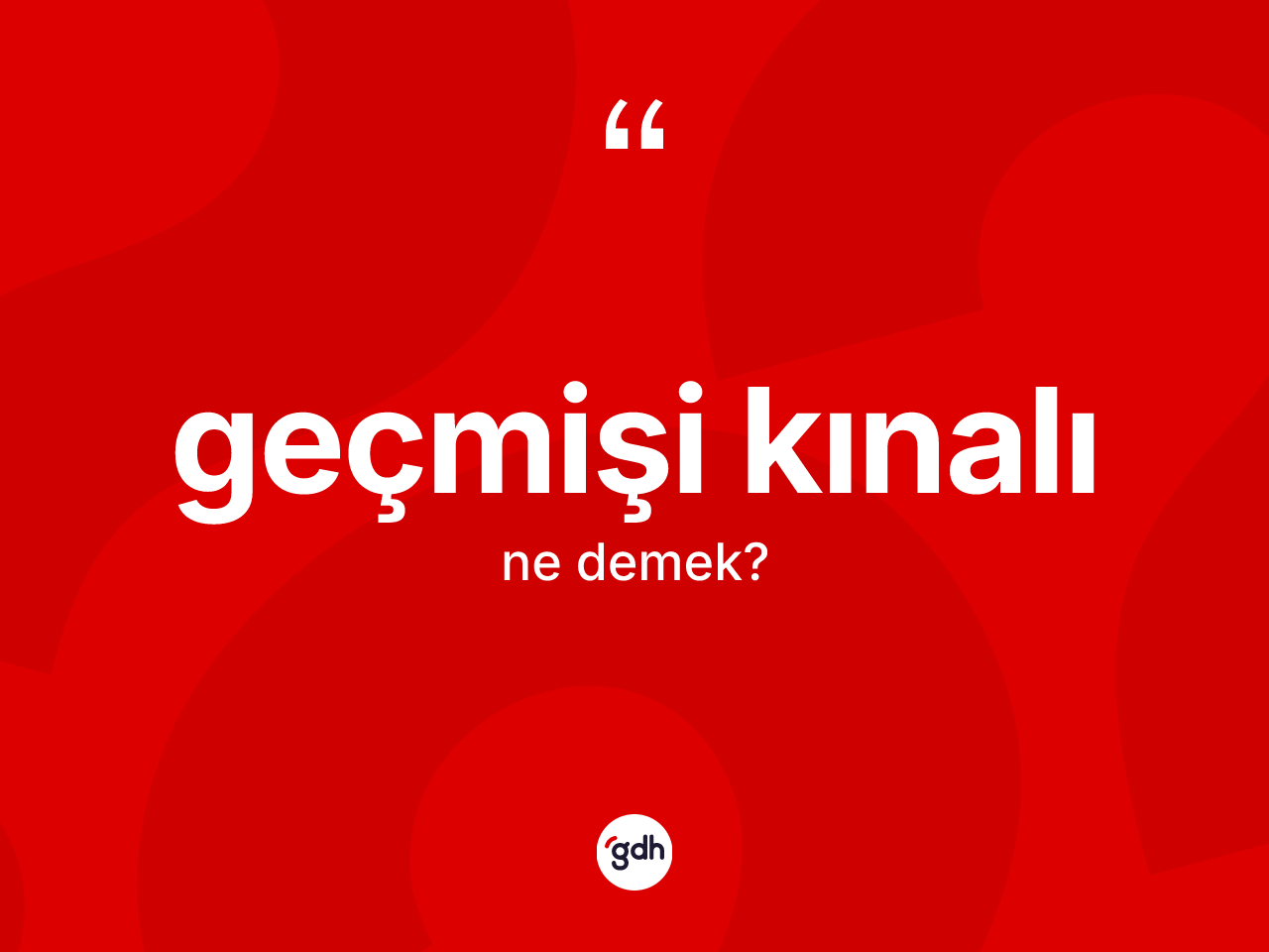 Geçmişi kınalı kelimesi ne demek? Geçmişi kınalının TDK'ya göre anlamı nedir?