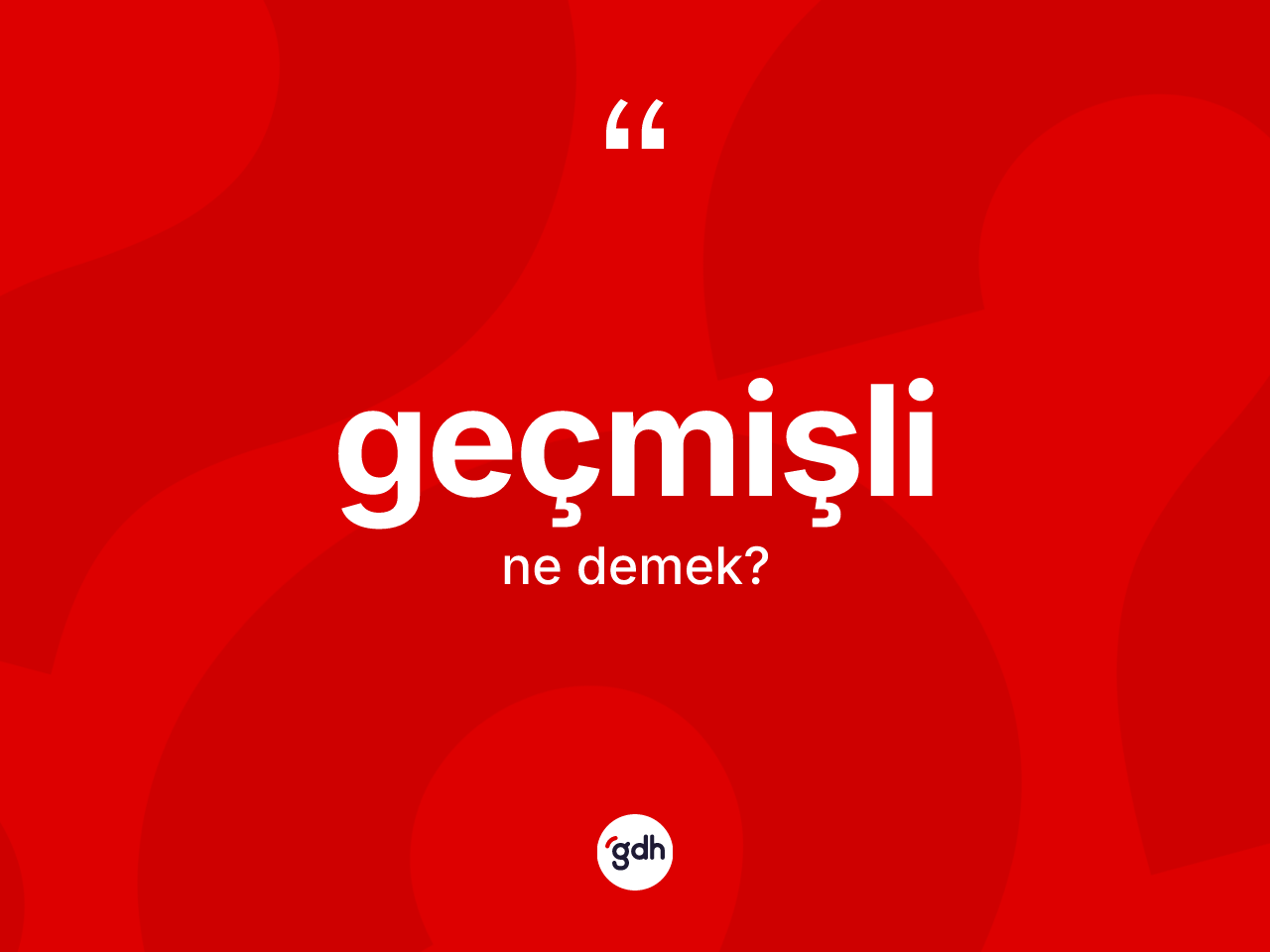 Geçmişli kelimesinin anlamı nedir? Geçmişli kelimesinin TDK anlamı nedir?