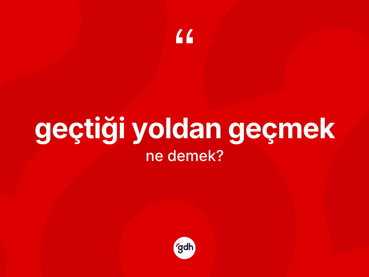 Geçtiği yoldan geçmek sözü ne demek? Geçtiği yoldan geçmek ifadesinin TDK'ya göre açıklaması nedir?