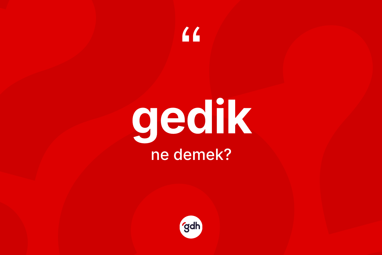 Gedik kelimesi ne anlama gelir?