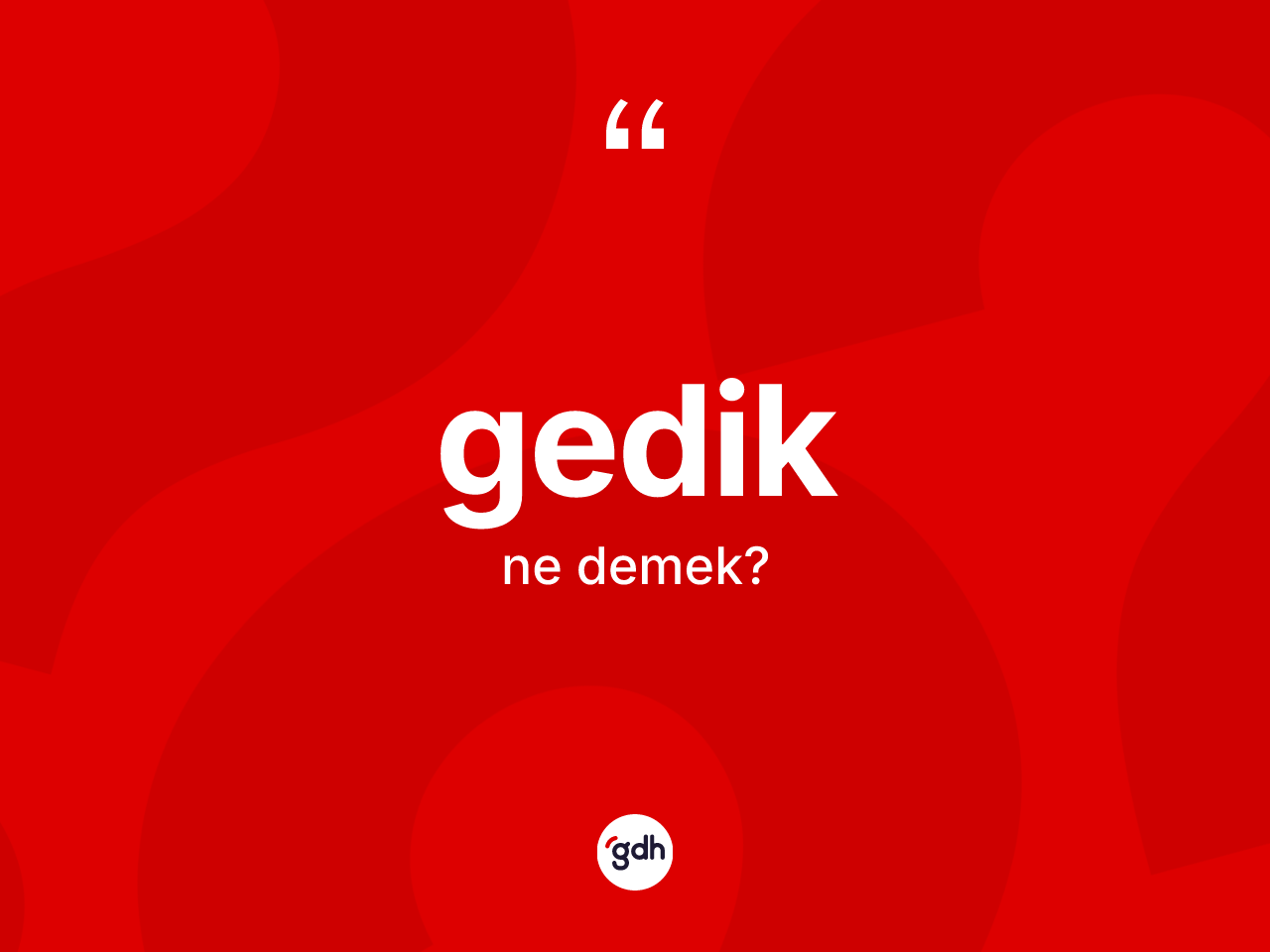 Gedik kelimesi ne anlama gelir? Gedik kelimesinin TDK anlamı nedir?