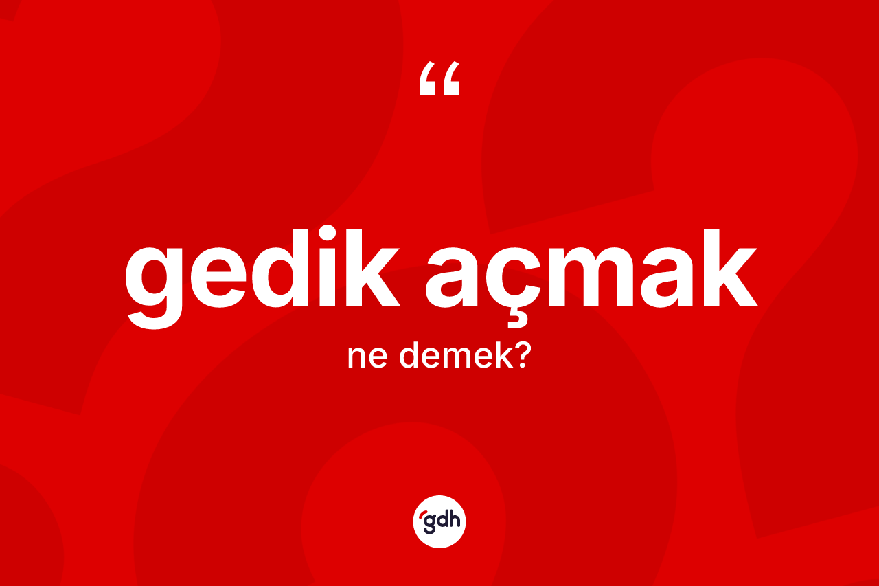 Gedik açmak ifadesinin anlamı nedir? Gedik açmak ifadesi nerede kullanılır?