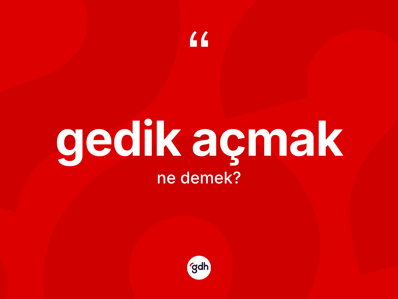 Gedik açmak ifadesinin anlamı nedir? Gedik açmak ifadesi nerede kullanılır?