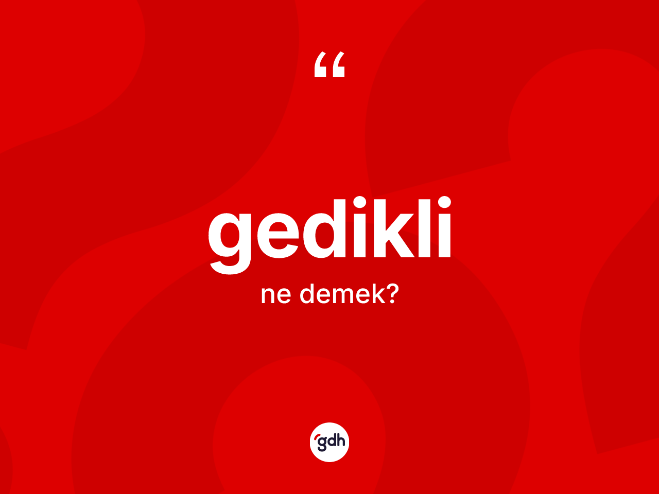 Gedikli kelimesinin anlamı nedir? Gedikli kelimesinin özellikleri nelerdir?