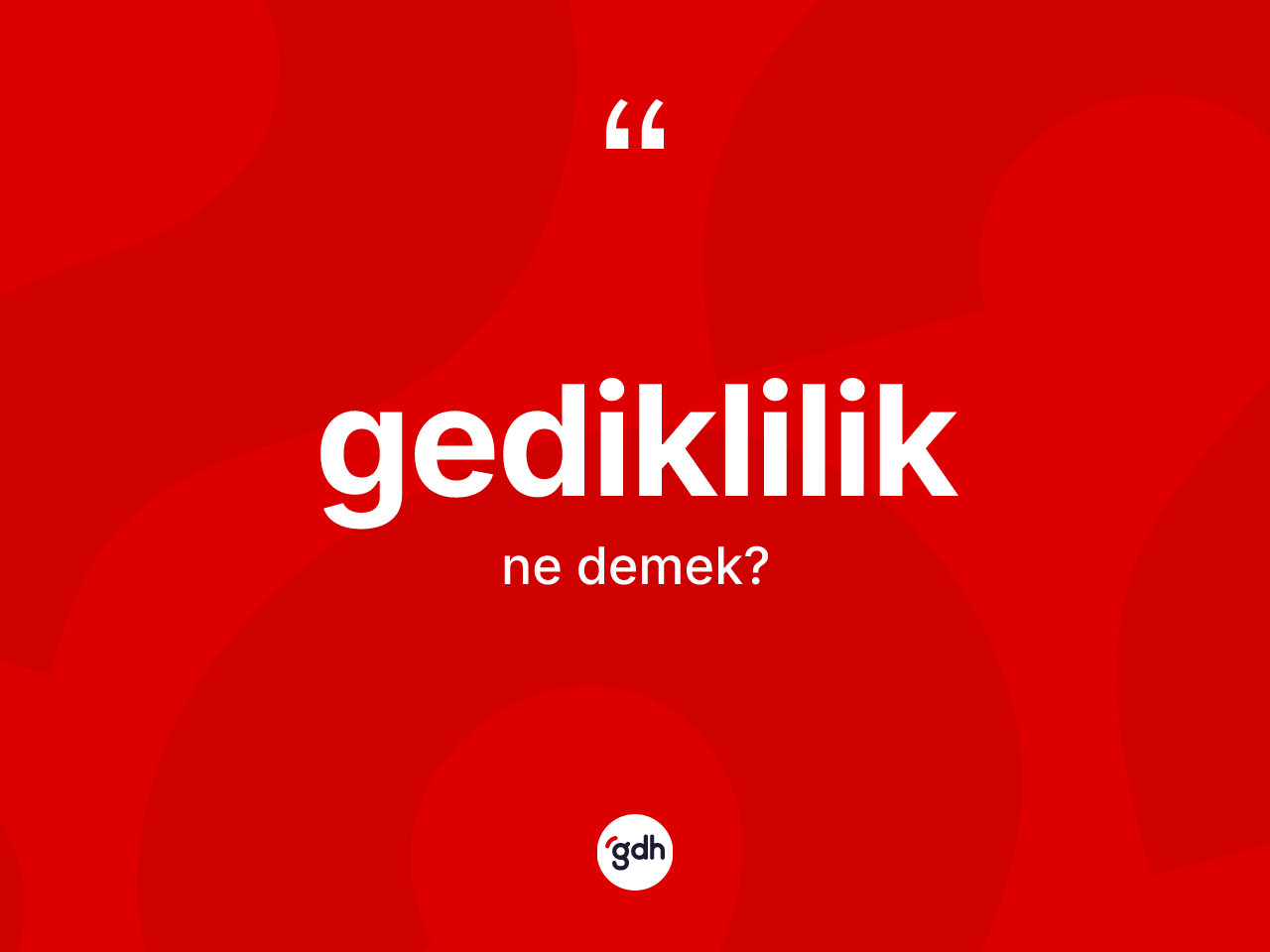 Gediklilik kelimesi ne demek? Gedikliliğin sözlükteki anlamı nedir?