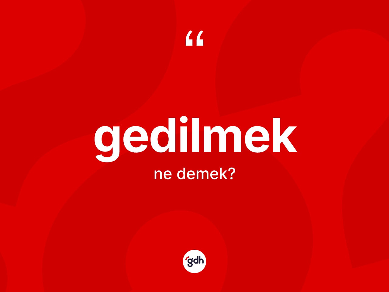 Gedilmek nedir? Gedilmek kelimesinin kaç farklı anlamı var?